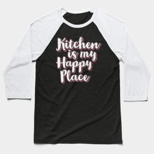 Kitchen is my happy place Baseball T-Shirt